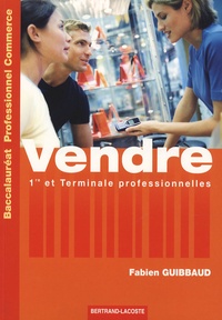 Fabien Guibbaud - Vendre Baccalauréat professionnel Commerce - Première et Terminale professionnelles.