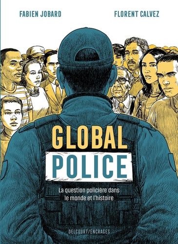 Global police. La question policière dans le monde et l'histoire