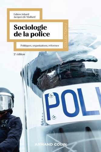 Sociologie de la police - 2e éd.. Politiques, organisations, réformes