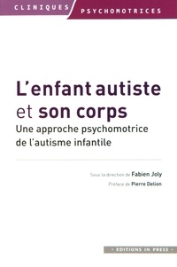 Fabien Joly - L'enfant autiste et son corps - Une approche psychomotrice de l'autisme infantile.