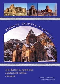 Fabien Krahenbuhl - Pierres sacrées d'Arménie. Introduction au patrimoine architectural chrétien arménien.