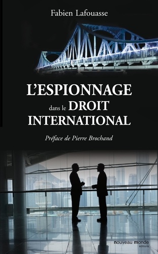 Fabien Lafouasse - L'espionnage dans le droit international.