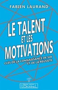 Fabien Laurand - Le talent et les motivations : clés de la connaissance de soi et de la réussite.