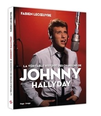 Fabien Lecoeuvre - La véritable histoire des chansons de Johnny Hallyday.