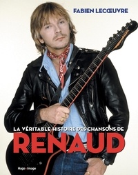 Fabien Lecoeuvre - La véritable histoire des chansons de Renaud.