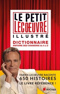Fabien Lecoeuvre - Le petit Lecoeuvre illustré - Dictionnaire, histoire des chansons de A à Z.