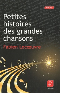 Fabien Lecoeuvre - Petites histoires des grandes chansons.
