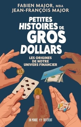 Fabien Major et Jean-françois Major - Petites histoires de gros dollars - Les origines de notre univers financier.