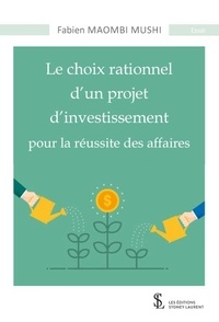 Téléchargement ebook pdfs gratuit Le choix rationnel d'un projet d'investissement pour la réussite des affaires (French Edition) par Fabien Maombi Mushi  9791032631270