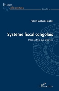 Fabien Maombi Mushi - Système fiscal congolais - Pilier ou frein aux affaires ?.