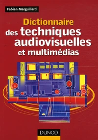 Dictionnaire des techniques audiovisuelles et multimédias