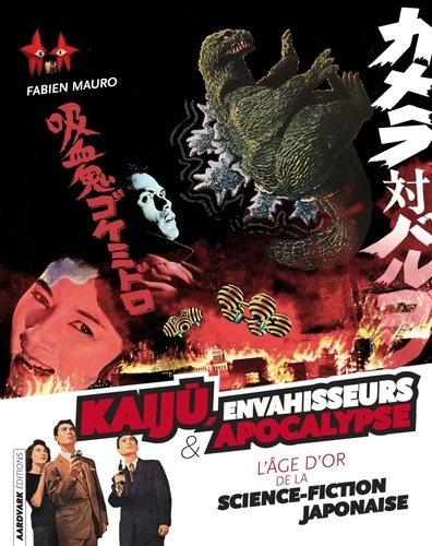 Kaiju, Envahisseurs & Apocalypse. L'âge d'or de la science-fiction japonaise