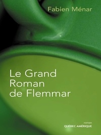 Fabien Ménar - Le grand roman de flemmar.