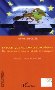 Fabien Mesclier - Politique régionale européenne - Vers une remise en cause de l'objectif de convergence.