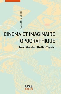 Fabien Meynier - Cinéma et imaginaire topographique - Ford, Straub-Huillet, Teguia.