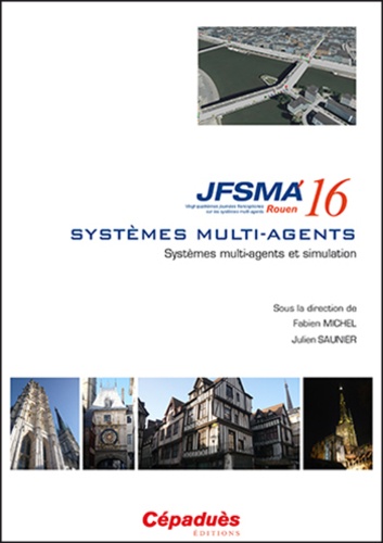 Fabien Michel et Julien Saunier - Systèmes multi-agents et simulation - Vingt-quatrièmes journées francophones sur les systèmes multi-agents (JFSMA'16) Rouen.