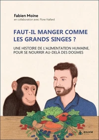Faut-il manger comme les grands singes ? Une histoire de l'alimentation humaine, pour se nourrir au-delà des dogmes