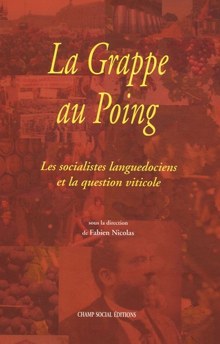 Fabien Nicolas et Olivier Dedieu - La Grappe au Poing - Les socialistes languedociens et la question viticole.