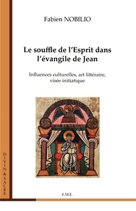 Fabien Nobilio - Le souffle de l'Esprit dans l'évangile de Jean - Influences culturelles, art littéraire, visée initiatique.