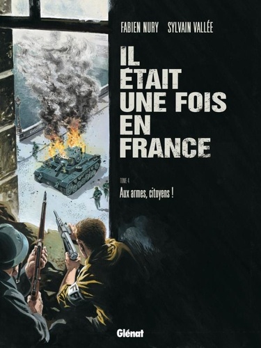 Il était une fois en France Tome 4. Aux armes,... de Fabien Nury - Album -  Livre - Decitre