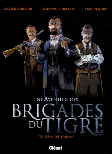 Fabien Nury et Jean-Yves Delitte - Une Aventure des Brigades du Tigre - "Ni Dieu, Ni Maître".