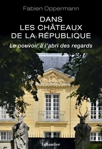 Télécharger des livres gratuits pour pc Dans les châteaux de la République  - Le pouvoir à l'abri des regards RTF MOBI 9791021022720 in French