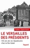 Fabien Oppermann - Le Versailles des présidents - 150 ans de vie républicaine chez le Roi-Soleil.