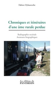 Fabien Oyhanetche - Chroniques et itinéraires d'une âme rurale perdue - Radiographie sociétale Aventures biographiques.
