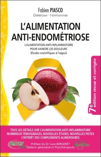 L'alimentation anti-endométriose. L'alimentation anti-inflammatoire pour vaincre les douleurs (études scientifiques à l'appui) 7e édition revue et corrigée