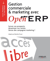 Fabien Pinckaers et Els Van Vossel - Gestion commerciale et marketing avec Open ERP - Suivez vos prospects, dynamisez vos ventes, lancez des campagnes marketing !.