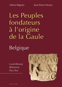 Fabien Régnier et Jean-Pierre Drouin - Les peuples fondateurs à l'origine de la Gaule - Tome 2, La Gaule Belgique.