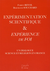 Fabien Revol et Bertrand Souchard - Expérimentation scientifique et expériecence de foi - Un dialogue science et religion en France.