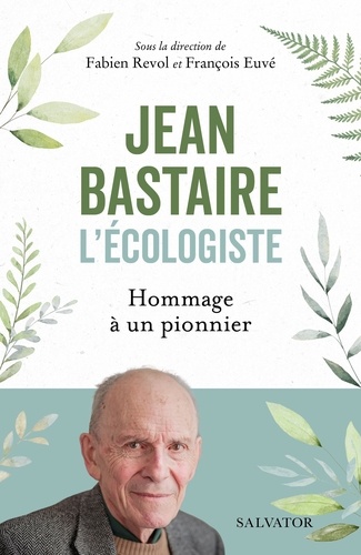 Jean Bastaire l'écologiste. Hommage à un pionnier