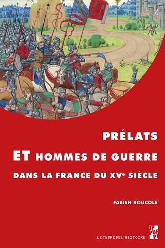 Fabien Roucole - Prélats et hommes de guerre dans la France du XVe siècle.