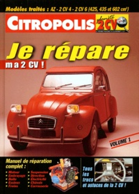 Je répare ma 2 CV! - Tome 1, Modèles traités : AZ, 2 CV 4, 2 CV 6 (425, 435 et 602 cm3).pdf