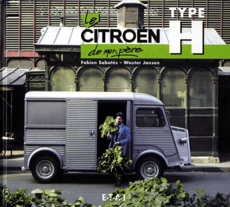 Fabien Sabatès et Wouter Jansen - Le Citroën Type H de mon père.