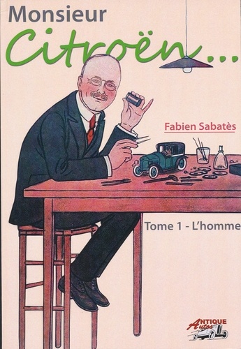 Fabien Sabatès - Monsieur Citroën... - Tome 1, L'homme.