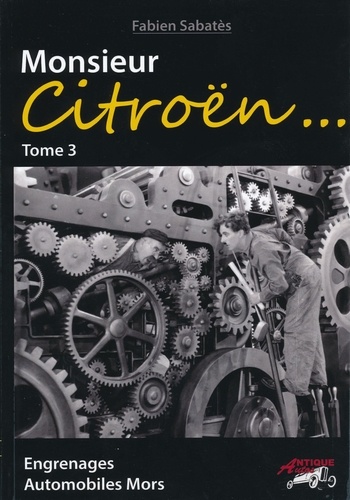 Fabien Sabatès - Monsieur Citroën... - Tome 3, Engrenages - Automobiles Mors.