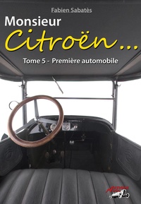 Fabien Sabatès - Monsieur Citroën... - Tome 5, Première automobile.