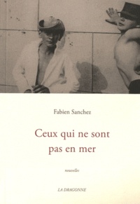 Fabien Sanchez - Ceux qui ne sont pas en mer.