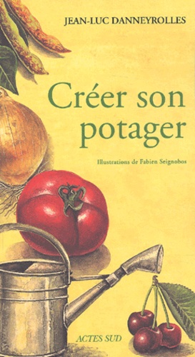 Fabien Seignobos et Jean-Luc Danneyrolles - Creer Son Potager.