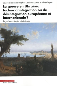 La guerre en Ukraine, facteur d'intégration ou de désintégration européenne et internationale ?