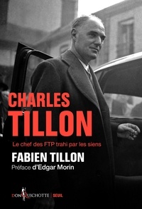 Fabien Tillon - Charles Tillon - Le chef des FTP trahi par les siens.