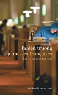 Fabien Truong - Jeunesses françaises - Bac +5 made in banlieue.