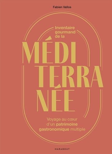 Inventaire gourmand de la Méditerranée. Voyage au coeur d'un patrimoine gastronomique multiple