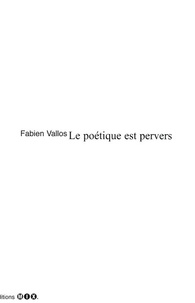 Fabien Vallos - Le poétique est pervers.
