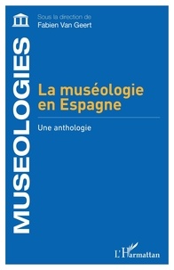 Fabien Van Geert - La muséologie en Espagne - Une anthologie.