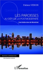 Fabien Venon - Les paroisses au défi de la postmodernité - L'archidiocèse de Montréal.