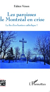 Fabien Venon - Les paroisses de Montréal en crise - La fin d'un bastion catholique ?.