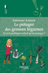 Fabienne Amiach - Le potager des grosses légumes.